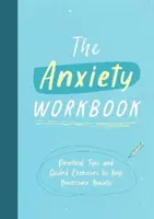 Anxiety Workbook - Consejos prácticos y ejercicios guiados para ayudarte a superar la ansiedad - Anxiety Workbook - Practical Tips and Guided Exercises to Help You Overcome Anxiety