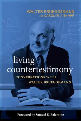 Contratestimonio vivo: Conversaciones con Walter Brueggemann - Living Countertestimony: Conversations with Walter Brueggemann