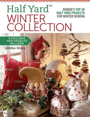 Colección de invierno de Half Yard(tm): Los 40 mejores proyectos de media yarda de Debbie para coser en invierno - Half Yard(tm) Winter Collection: Debbie's Top 40 Half Yard Projects for Winter Sewing