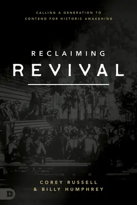 Reclamando el avivamiento: Llamando a una generación a luchar por el despertar histórico - Reclaiming Revival: Calling a Generation to Contend for Historic Awakening