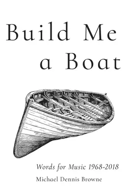 Constrúyeme un barco: Palabras para la música 1968 - 2018 - Build Me a Boat: Words for Music 1968 - 2018