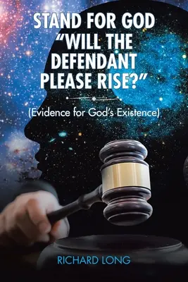 En defensa de Dios: Que se levante el acusado: (Pruebas de la existencia de Dios) - Stand for God: Will the Defendant Please Rise?: (Evidence for God's Existence)