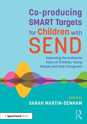 Coproducción de Objetivos Inteligentes para Niños con Send: Cómo captar la voz auténtica de los niños, los jóvenes y sus cuidadores - Co-Producing Smart Targets for Children with Send: Capturing the Authentic Voice of Children, Young People and Their Caregivers