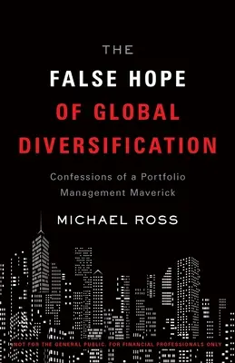 La falsa esperanza de la diversificación global: Confesiones de un inconformista de la gestión de carteras - The False Hope of Global Diversification: Confessions of a Portfolio Management Maverick