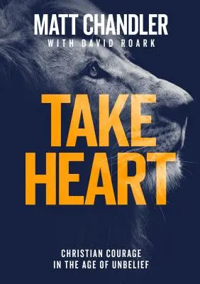 Ánimo: Coraje cristiano en la era de la incredulidad - Take Heart: Christian Courage in the Age of Unbelief