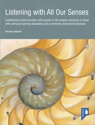 Escuchar con todos los sentidos: Establecer la comunicación con personas del espectro autista o con dificultades de aprendizaje profundas y somet - Listening with All Our Senses: Establishing Communication with People on the Autistic Spectrum or Those with Profound Learning Disabilities and Somet