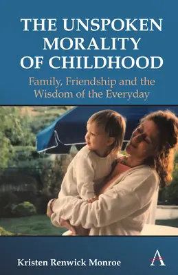 La moral tácita de la infancia: Familia, amistad, autoestima y la sabiduría de lo cotidiano - The Unspoken Morality of Childhood: Family, Friendship, Self-Esteem and the Wisdom of the Everyday