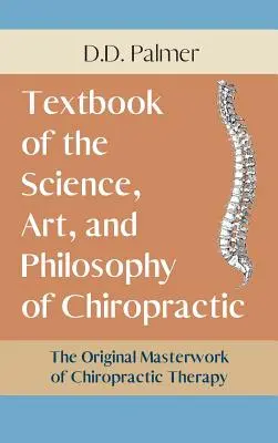 Text-Book of the Science, Art and Philosophy of Chiropractic/The Chiropractor's Adjuster (Libro de texto de la ciencia, el arte y la filosofía de la quiropráctica/El ajustador quiropráctico) - Text-Book of the Science, Art and Philosophy of Chiropractic/The Chiropractor's Adjuster