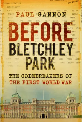 Antes de Bletchley Park: Los Codebreakers de la Primera Guerra Mundial - Before Bletchley Park: The Codebreakers of the First World War