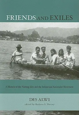 Amigos y exiliados: Memorias de las islas Nuez moscada y del movimiento nacionalista indonesio - Friends and Exiles: A Memoir of the Nutmeg Isles and the Indonesian Nationalist Movement