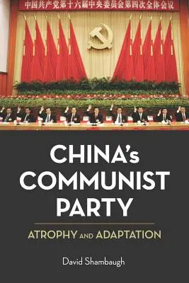 El Partido Comunista de China: Atrofia y adaptación - China's Communist Party: Atrophy and Adaptation