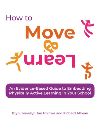 Cómo moverse y aprender: Una guía basada en la evidencia para integrar el aprendizaje físicamente activo en su escuela - How to Move & Learn: An Evidence-Based Guide to Embedding Physically Active Learning in Your School