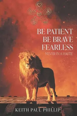 Sé paciente, sé valiente, no tengas miedo, nunca tengas prisa - Be Patient, Be Brave, Fearless, Never In A Haste