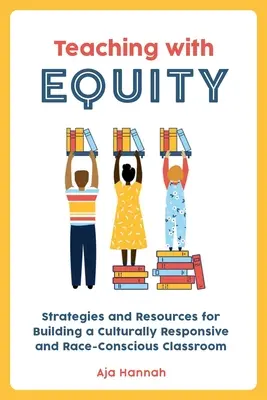 Enseñar con equidad: Estrategias y recursos para crear un aula con sensibilidad cultural y racial - Teaching with Equity: Strategies and Resources for Building a Culturally Responsive and Race-Conscious Classroom