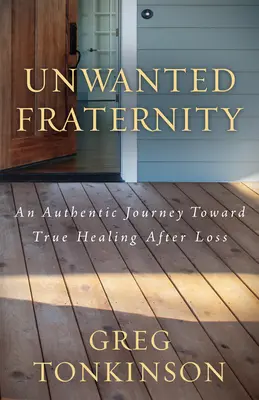 Fraternidad no deseada: Un auténtico viaje hacia la verdadera curación tras una pérdida - Unwanted Fraternity: An Authentic Journey Toward True Healing After Loss