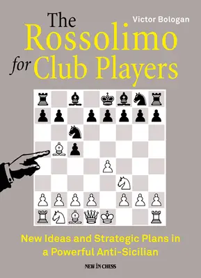 El Rossolimo para Jugadores de Club: Nuevas Ideas y Planes Estratégicos en un Poderoso Antisiciliano - The Rossolimo for Club Players: New Ideas and Strategic Plans in a Powerful Anti-Sicilian