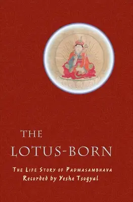 El nacimiento del loto: la vida de Padmasambhava - The Lotus-Born: The Life Story of Padmasambhava