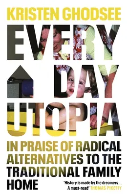 Utopía cotidiana - Elogio de las alternativas radicales al hogar familiar tradicional - Everyday Utopia - In Praise of Radical Alternatives to the Traditional Family Home