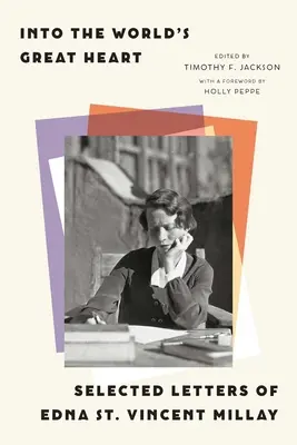 En el gran corazón del mundo: Cartas escogidas de Edna St. Vincent Millay - Into the World's Great Heart: Selected Letters of Edna St. Vincent Millay