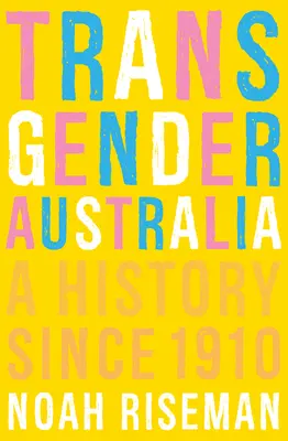 Australia transgénero: Una historia desde 1910 - Transgender Australia: A History Since 1910