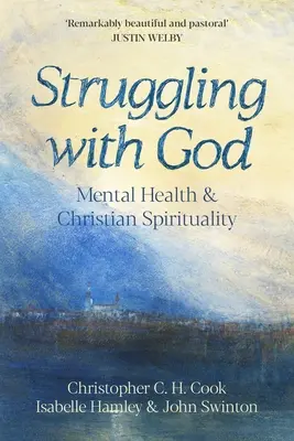 Luchando con Dios: Salud mental y espiritualidad cristiana: Prólogo de Justin Welby - Struggling with God: Mental Health and Christian Spirituality: Foreword by Justin Welby