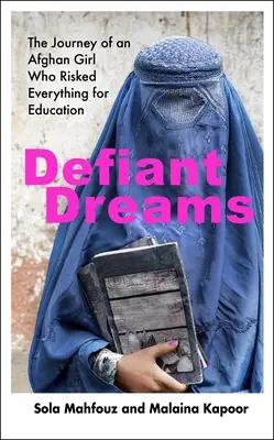 Sueños desafiantes: el viaje de una niña afgana que lo arriesgó todo por la educación - Defiant Dreams - The Journey of an Afghan Girl Who Risked Everything for Education