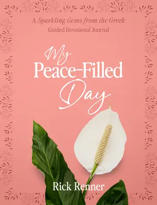Mi día lleno de paz: Un Diario Devocional Guiado de Gemas Brillantes del Griego - My Peace-Filled Day: A Sparkling Gems from the Greek Guided Devotional Journal