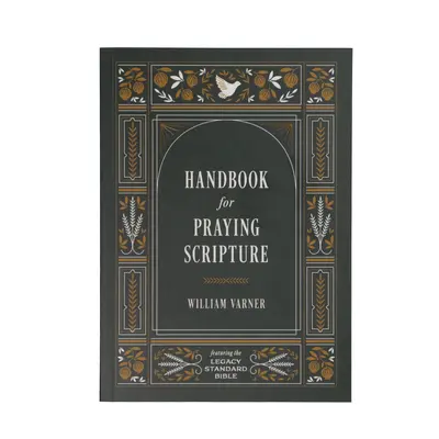 Manual para orar las Escrituras: Con el Legado de la Biblia Estándar - Handbook for Praying Scripture: Featuring the Legacy Standard Bible