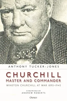 Churchill, Maestro y Comandante: Winston Churchill en guerra 1895-1945 - Churchill, Master and Commander: Winston Churchill at War 1895-1945