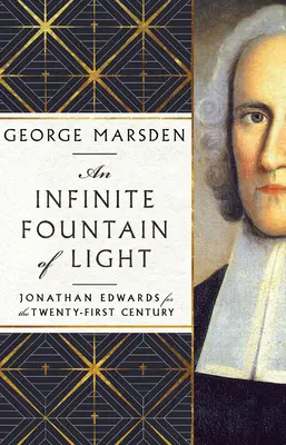 Una fuente infinita de luz: Jonathan Edwards para el siglo XXI - An Infinite Fountain of Light: Jonathan Edwards for the Twenty-First Century