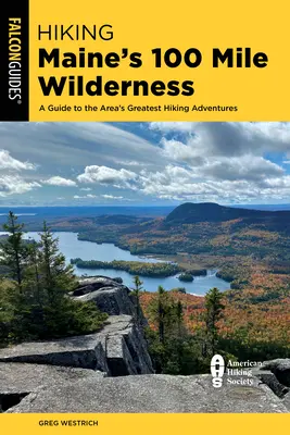 Senderismo por los 100 Mile Wilderness de Maine: Guía de las mejores rutas de senderismo de la zona - Hiking Maine's 100 Mile Wilderness: A Guide to the Area's Greatest Hiking Adventures