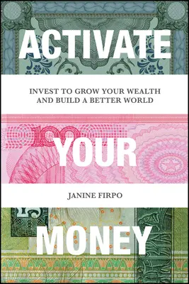 Active su dinero: Invierte para aumentar tu riqueza y construir un mundo mejor - Activate Your Money: Invest to Grow Your Wealth and Build a Better World