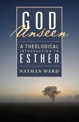 Dios invisible: Una introducción teológica a Ester - God Unseen: A Theological Introduction to Esther