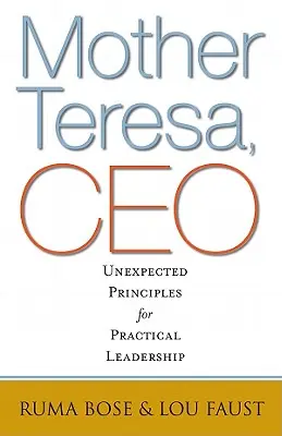 Madre Teresa, CEO: Principios inesperados para un liderazgo práctico - Mother Teresa, CEO: Unexpected Principles for Practical Leadership