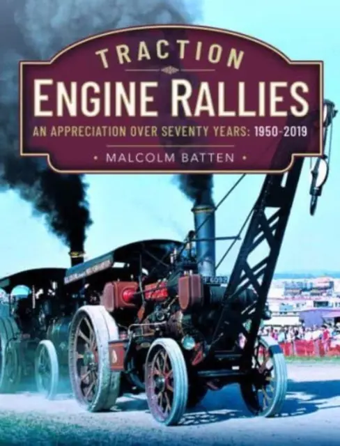 Rallies de locomotoras: Una apreciación a lo largo de setenta años, 1950-2019 - Traction Engine Rallies: An Appreciation Over Seventy Years, 1950-2019