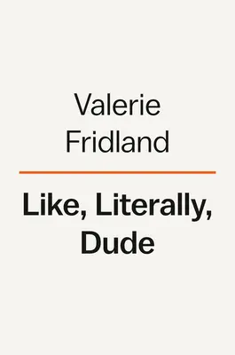 Como, literalmente, amigo: argumentando a favor de lo bueno en mal inglés - Like, Literally, Dude: Arguing for the Good in Bad English