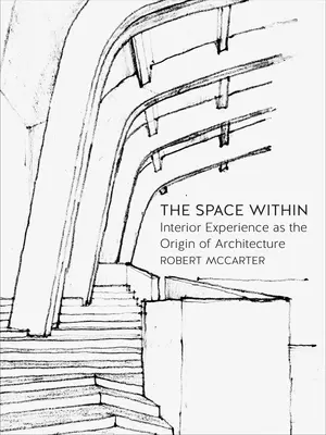 El espacio interior: La experiencia interior como origen de la arquitectura - The Space Within: Interior Experience as the Origin of Architecture