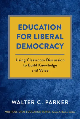 Educación para la democracia liberal: Utilizar el debate en el aula para construir el conocimiento y la voz - Education for Liberal Democracy: Using Classroom Discussion to Build Knowledge and Voice