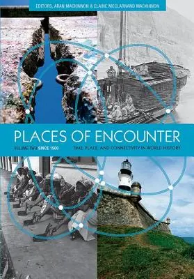 Places of Encounter, Volume 2: Time, Place, and Connectivity in World History, Volume Two: Since 1500 (Lugares de encuentro, volumen 2: tiempo, lugar y conectividad en la historia del mundo, volumen 2: desde 1500) - Places of Encounter, Volume 2: Time, Place, and Connectivity in World History, Volume Two: Since 1500