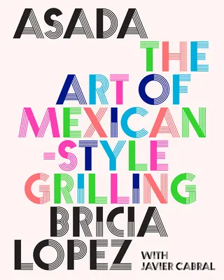 Asada: El arte de asar a la mexicana - Asada: The Art of Mexican-Style Grilling