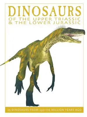 Dinosaurios del Triásico Superior y del Bajo Jura: 25 dinosaurios de hace 235-176 millones de años - Dinosaurs of the Upper Triassic and the Lower Jura: 25 Dinosaurs from 235--176 Million Years Ago