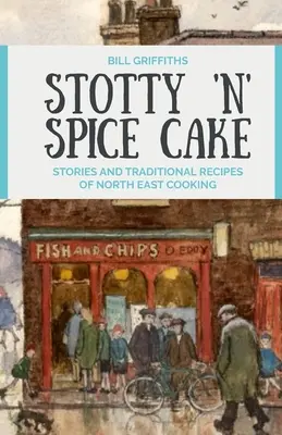 Stotty 'n' Spice Cake - Historias y recetas tradicionales de la cocina del Noreste - Stotty 'n' Spice Cake - Stories and traditional recipes of North East cooking