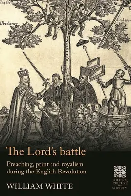 La batalla del Señor: Predicación, imprenta y realismo durante la Revolución Inglesa - The Lord's Battle: Preaching, Print and Royalism During the English Revolution