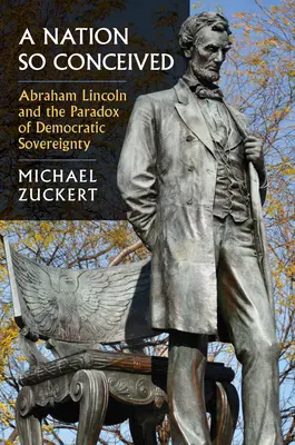 Una nación así concebida: Abraham Lincoln y la paradoja de la soberanía democrática - A Nation So Conceived: Abraham Lincoln and the Paradox of Democratic Sovereignty