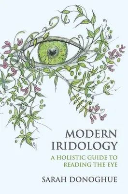 Iridología moderna: Una guía holística para leer los ojos - Modern Iridology: A Holistic Guide to Reading the Eyes