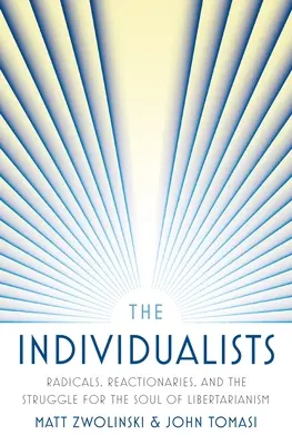 Los individualistas: Radicales, reaccionarios y la lucha por el alma del liberalismo - The Individualists: Radicals, Reactionaries, and the Struggle for the Soul of Libertarianism