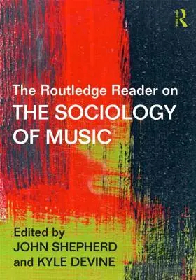 The Routledge Reader on the Sociology of Music (El libro Routledge sobre la sociología de la música) - The Routledge Reader on the Sociology of Music