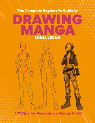 La guía completa para principiantes para dibujar manga: 101 consejos para convertirse en un artista de manga - The Complete Beginner's Guide to Drawing Manga: 101 Tips for Becoming a Manga Artist