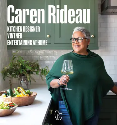 Caren Rideau: diseñadora de cocinas, viticultora y anfitriona en casa - Caren Rideau: Kitchen Designer, Vintner, Entertaining at Home