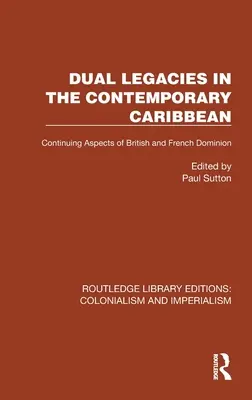 Dual Legacies in the Contemporary Caribbean: Continuing Aspects of British and French Dominion (El doble legado en el Caribe contemporáneo: aspectos persistentes del dominio británico y francés) - Dual Legacies in the Contemporary Caribbean: Continuing Aspects of British and French Dominion